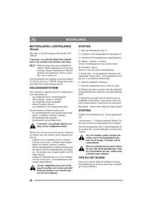 Page 6056
NEDERLANDSNL
MOTOROLIEPEIL CONTROLEREN 
(Royal)
Het carter is bij aflevering gevuld met olie SAE 
10W-40.
Controleer voor gebruik altijd of het oliepeil 
juist is. De machine moet daarbij vlak staan.
Maak de omgeving van de oliepeilstok 
schoon. Maak de peilstok los en trek deze 
omhoog. Veeg de oliepeilstok af. Steek de 
peilstok weer geheelnaar binnen zonder 
deze vast te schroeven.
Trek de peilstok weer omhoog en lees het oliepeil 
af. Vul olie bij tot de “UPPER”-streep als het olie-
peil onder...