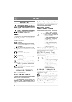 Page 6460
ITALIANOIT
GENERALITA’
Questo simbolo significa AVVERTEN-
ZA. Il mancato rispetto delle istruzioni 
potrebbe risolversi in danni a persone e/
o cose.
Prima di mettere in moto leggere atten-
tamente queste istruzioni per l’uso e le 
“NORME DI SICUREZZA”.
SIMBOLI
I seguenti simboli sono riportati sulla macchina per 
ricordare che, durante l’uso, occorre prestare atten-
zione e cautela.
Significato dei simboli:
Av v e r t e n z a !
Leggere il libretto istruzioni ed il manuale 
di sicurezza prima di...