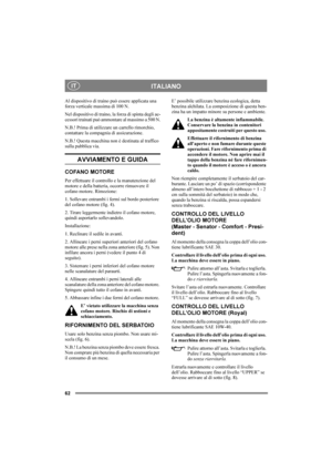 Page 6662
ITALIANOIT
Al dispositivo di traino può essere applicata una 
forza verticale massima di 100 N.
Nel dispositivo di traino, la forza di spinta degli ac-
cessori trainati può ammontare al massimo a 500 N.
N.B.! Prima di utilizzare un carrello rimorchio, 
contattare la compagnia di assicurazione.
N.B.! Questa macchina non è destinata al traffico 
sulla pubblica via.
AVVIAMENTO E GUIDA
COFANO MOTORE
Per effettuare il controllo e la manutenzione del 
motore e della batteria, occorre rimuovere il 
cofano...