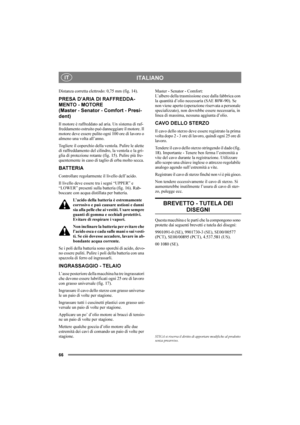 Page 7066
ITALIANOIT
Distanza corretta elettrodo: 0,75 mm (fig. 14).
PRESA D’ARIA DI RAFFREDDA-
MENTO - MOTORE 
(Master - Senator - Comfort - Presi-
dent)
Il motore è raffreddato ad aria. Un sistema di raf-
freddamento ostruito può danneggiare il motore. Il 
motore deve essere pulito ogni 100 ore di lavoro o 
almeno una volta all’anno.
Togliere il coperchio della ventola. Pulire le alette 
di raffreddamento del cilindro, la ventola e la gri-
glia di protezione rotante (fig. 15). Pulire più fre-
quentemente in...