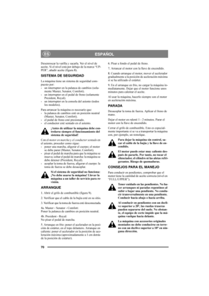 Page 7470
ESPAÑOLES
Desenroscar la varilla y sacarla. Ver el nivel de 
aceite. Si el nivel está por debajo de la marca “UP-
PER”, añadir aceite (figura 8).
SISTEMA DE SEGURIDAD
La máquina tiene un sistema de seguridad com-
puesto por:
- un interruptor en la palanca de cambios (sola-
mente Master, Senator, Comfort).
- un interruptor en el pedal de freno (solamente 
President, Royal).
- un interruptor en la consola del asiento (todos 
los modelos).
Para arrancar la máquina es necesario que:
- la palanca de...