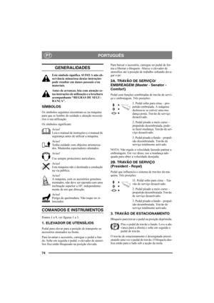 Page 7874
PORTUGUÊSPT
GENERALIDADES
Este símbolo significa AVISO A não ob-
servância minuciosa destas instruções 
pode resultar em danos pessoais e/ou 
materiais.
Antes de arrancar, leia com atenção es-
tas instruções de utilização e a brochura 
acompanhante “REGRAS DE SEGU-
RANÇA”.
SÍMBOLOS
Os símbolos seguintes encontram-se na máquina 
para que se lembre do cuidado e atenção necessá-
rios à sua utilização.
Os símbolos significam:
Aviso!
Leia o manual de instruções e o manual de 
segurança antes de utilizar a...