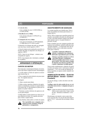 Page 8076
PORTUGUÊSPT
1. Corte de relva
Com a unidade de corte 13-2929 (92M) ou 
13-2930 (107M).
2. Recolha de erva e folhas
Com colector rebocado 13-1978 (30”) ou 
13-1950 (42”).
3. Transporte de erva e folhas
Com carro de transporte 13-1979 (Standard), 
13-1988 (Maxi) ou 13-1992 (Combi).
O dispositivo de reboque não pode ser carregado 
com uma força vertical superior a 100 N.
A força de empuxo provocada pelos acessórios re-
bocados não pode, no dispositivo de reboque, ser 
superior a 500 N.
NOTA: Antes de...