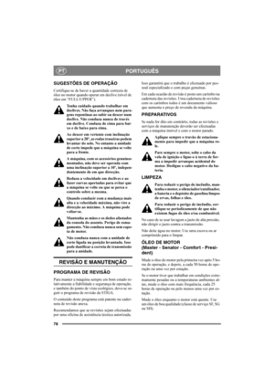 Page 8278
PORTUGUÊSPT
SUGESTÕES DE OPERAÇÃO
Certifique-se de haver a quantidade correcta de 
óleo no motor quando operar em declive (nível de 
óleo em “FULL/UPPER”).
Tenha cuidado quando trabalhar em 
declives. Não faça arranques nem para-
gens repentinas ao subir ou descer num 
declive. Não conduza nunca de través 
em declive. Conduza de cima para bai-
xo e de baixo para cima. 
Ao descer em vertente com inclinação 
superior a 20º, as rodas traseiras podem 
levantar do solo. No entanto a unidade 
de corte...
