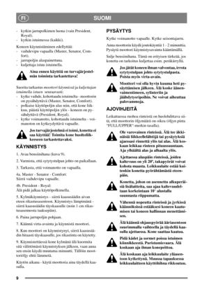 Page 89
SUOMIFI
- kytkin jarrupolkimen luona (vain President,
Royal).
- kytkin istuimessa (kaikki).
Koneen käynnistäminen edellyttää:
- vaihdevipu vapaalla (Master, Senator, Com-
fort).
- jarrupoljin alaspainettuna.
- kuljettaja istuu istuimella.
Aina ennen käyttöä on turvajärjestel-
män toiminta tarkastettava!
Suorita tarkastusmoottori käynnissäjakuljettajan
istuimella istuenseuraavasti:
- kytke vaihde, kohottaudu istuimelta - moottorin
on pysähdyttävä (Master, Senator, Comfort).
- polkaise käyttöpoljin alas...