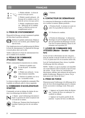 Page 67
FRANÇAISFR
1. Pédale relâchée - le frein de
service nest pas activé.
2. Pédale à moitié enfoncée - dé-
brayage de la conduite avant. Le
frein de service nest pas activé.
3. Pédale complètement enfon-
cée - débrayage de la conduite
avant. Le frein de service est
complètement activé.
3. FREIN DE STATIONNEMENT
Dispositif de blocage servant à maintenir la pédale
de frein dans la position enfoncée.
Enfoncer la pédale entièrement. Déplacer
le levier vers la droite, puis relâcher la pé-
dale de frein.
Une...