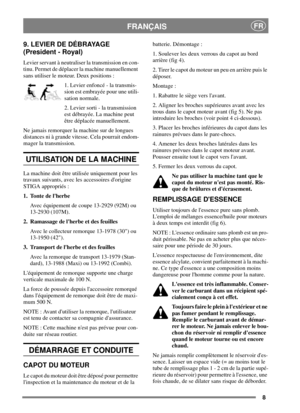 Page 78
FRANÇAISFR
9. LEVIER DE DÉBRAYAGE
(President - Royal)
Levier servant à neutraliser la transmission en con-
tinu. Permet de déplacer la machine manuellement
sans utiliser le moteur. Deux positions :
1. Levier enfoncé - la transmis-
sion est embrayée pour une utili-
sation normale.
2. Levier sorti - la transmission
est débrayée. La machine peut
être déplacée manuellement.
Ne jamais remorquer la machine sur de longues
distances ni à grande vitesse. Cela pourrait endom-
mager la transmission.
UTILISATION...