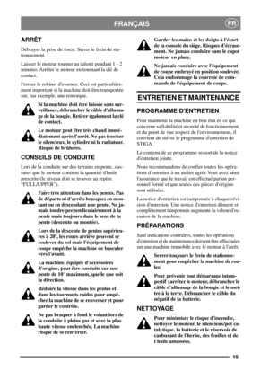 Page 910
FRANÇAISFR
ARRÊT
Débrayer la prise de force. Serrer le frein de sta-
tionnement.
Laisser le moteur tourner au ralenti pendant 1 - 2
minuter. Arrêter le moteur en tournant la clé de
contact.
Fermer le robinet dessence. Ceci est particulière-
ment important si la machine doit être transportée
sur, par exemple, une remorque.
Si la machine doit être laissée sans sur-
veillance, débrancher le câble dalluma-
ge de la bougie. Retirer également la clé
de contact.
Le moteur peut être très chaud immé-
diatement...