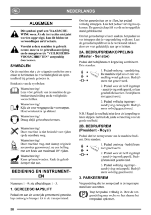 Page 5858
NEDERLANDSNL
ALGEMEEN
Dit symbool geeft een WAARSCHU-
WING weer. Als de instructies niet juist 
worden opgevolgd, kan dit leiden tot 
verwondingen en/of schade.
Voordat u deze machine in gebruik 
neemt, moet u de gebruiksaanwijzing 
en de meegeleverde VEILIGHEIDS-
VOORSCHRIFTEN zorgvuldig 
doornemen.
SYMBOLEN
Op de machine ziet u de volgende symbolen om u 
eraan te herinneren dat voorzichtigheid en oplet-
tendheid bij gebruik geboden is.
Betekenis van de symbolen:
Waarschuwing!
Lees vóór gebruik van...