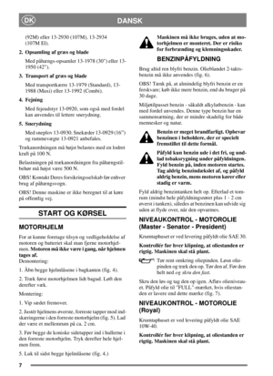 Page 77
DANSKDK
(92M) eller 13-2930 (107M), 13-2934
(107M El).
2. Opsamlingafgræsogblade
Med påhængs-opsamler 13-1978 (30) eller 13-
1950 (42).
3. Transport af græs og blade
Med transportkærre 13-1979 (Standard), 13-
1988 (Maxi) eller 13-1992 (Combi).
4. Fejning
Med fejeudstyr 13-0920, som også med fordel
kan anvendes til lettere snerydning.
5. Snerydning
Med sneplov 13-0930. Snekæder 13-0929 (16”)
og rammevægte 13-0921 anbefales.
Trækanordningen må højst belastes med en lodret
kraft på 100 N.
Belastningen på...