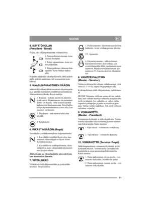 Page 1511
SUOMIFI
4. KÄYTTÖPOLJIN 
(President - Royal)
Poljin, joka ohjaa portaatonta voimansiirtoa.
1. Paina polkimen etuosaa - kone 
liikkuu eteenpäin.
2. Poljin vapautettuna - kone sei-
soo paikallaan.
3. Paina polkimen takaosaa kan-
tapäällä - kone liikkuu taakse-
päin.
Nopeutta säädetään käyttöpolkimella. Mitä pidem-
mälle poljinta painetaan, sitä nopeammin kone 
liikkuu.
5. KAASUN/RIKASTIMEN SÄÄDIN
Säätimellä voidaan säätää moottorin käyntinopeut-
ta ja käyttää rikastusta kylmällä käynnistettäessä....
