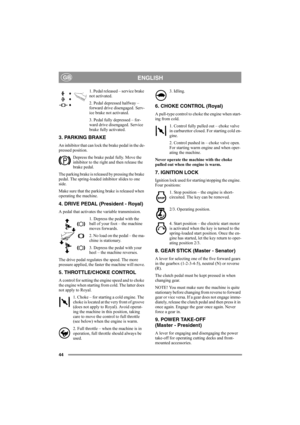 Page 4844
ENGLISHGB
1. Pedal released – service brake 
not activated.
2. Pedal depressed halfway – 
forward drive disengaged. Serv-
ice brake not activated.
3. Pedal fully depressed – for-
ward drive disengaged. Service 
brake fully activated.
3. PARKING BRAKE
An inhibitor that can lock the brake pedal in the de-
pressed position. 
Depress the brake pedal fully. Move the 
inhibitor to the right and then release the 
brake pedal.
The parking brake is released by pressing the brake 
pedal. The spring-loaded...