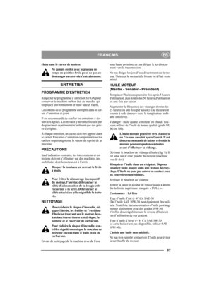 Page 6157
FRANÇAISFR
chine sans le carter de moteur.
Ne jamais rouler avec le plateau de 
coupe en position levée pour ne pas en-
dommager sa courroie s’entraînement.  
ENTRETIEN
PROGRAMME D’ENTRETIEN
Respecter le programme d’entretien STIGA pour 
conserver la machine en bon état de marche, qui 
respecte l’environnement et reste sûre et fiable.
Le contenu de ce programme est repris dans le car-
net d’entretien ci-joint.
Il est recommandé de confier les entretiens à des 
services agréés. Les travaux y seront...