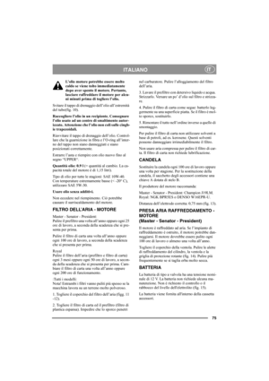 Page 7975
ITALIANOIT
L’olio motore potrebbe essere molto 
caldo se viene tolto immediatamente 
dopo aver spento il motore. Pertanto, 
lasciare raffreddare il motore per alcu-
ni minuti prima di togliere l’olio.
Svitare il tappo di drenaggio dell’olio all’estremità 
del tubo(fig. 10). 
Raccogliere l’olio in un recipiente. Consegnare 
l’olio usato ad un centro di smaltimento autor-
izzato. Attenzione che l’olio non coli sulle cingh-
ie trapezoidali.
Riavvitare il tappo di drenaggio dell’olio. Control-
lare che la...