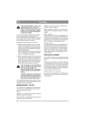 Page 8076
ITALIANOIT
Prima del primo utilizzo, caricare com-
pletamente la batteria. Conservare 
sempre la batteria a piena carica. Se la 
batteria viene immagazzinata comple-
tamente scarica, potrebe danneggiarsi 
in modo irreversibile. 
Se non si ha intenzione di utilizzare la macchina 
per un lungo periodo di tempo (superiore a 1 
mese), caricare la batteria, scollegarla e conservar-
la in un luogo fresco e sicuro. Caricare completa-
mente la batteria prima di rimontarla.
È possibile caricare la batteria in...