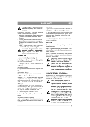 Page 9591
PORTUGUÊSPT
Verifique sempre o funcionamento do 
sistema de segurança antes de utilizar a 
máquina!
Com o motor a funcionar e  o operador sentadono 
assento, verifique da forma seguinte: 
- seleccione uma mudança e levante-se um pouco 
– o motor deverá parar (válido para Master, 
Senator). 
- carregue no pedal de accionamento de forma 
que a máquina comece a andar, solte o pedal – 
a máquina deverá parar (válido para President, 
Royal). 
- engate a tomada de força, levante-se um pouco 
– a tomada de...