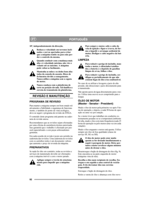 Page 9692
PORTUGUÊSPT
10º, independentemente da direcção.
Reduza a velocidade em terrenos incli-
nados e curvas apertadas para evitar 
que a máquina tombe ou para não per-
der o controlo da mesma.
Quando conduzir com a mudança mais 
alta e à velocidade máxima, não vire o 
volante até ao máximo. A máquina 
pode voltar-se facilmente .
Mantenha as mãos e os dedos bem afas-
tados da consola do assento. Risco de 
ferimentos devido a esmagamento. 
Nunca utilize a máquina sem a capota 
do motor.
Nunca conduza com a...