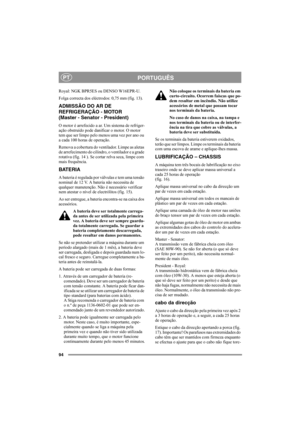 Page 9894
PORTUGUÊSPT
Royal: NGK BPR5ES ou DENSO W16EPR-U.
Folga correcta dos eléctrodos: 0,75 mm (fig. 13).
ADMISSÃO DO AR DE 
REFRIGERAÇÃO - MOTOR 
(Master - Senator - President)
O motor é arrefecido a ar. Um sistema de refriger-
ação obstruído pode danificar o motor. O motor 
tem que ser limpo pelo menos uma vez por ano ou 
a cada 100 horas de operação.
Remova a cobertura do ventilador. Limpe as aletas 
de arrefecimento do cilindro, o ventilador e a grade 
rotativa (fig. 14 ). Se cortar relva seca, limpe com...