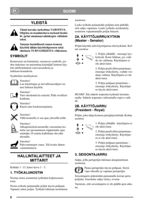 Page 55
SUOMIFI
YLEISTÄ
Tämä kuvake tarkoittaa VAROITUS.
Ohjeita on noudatettava tarkasti henki-
lö- ja/tai omaisuusvahinkojen välttämi-
seksi.
Tutustu huolellisesti ennen koneen
käyttöä tähän käyttöohjeeseen sekä
oheiseen TURVAOHJEITA-vihkoseen.
SYMBOLIT
Koneeseen on kiinnitetty seuraavat symbolit, joi-
den tarkoitus on muistuttaa käyttäjää laitteen käy-
tön edellyttämästä varovaisuudesta ja
tarkkaavaisuudesta.
Symbolien merkitykset:
Varoitus!
Lue käyttöopas ja turvallisuusohjeet en-
nen laitteen käyttöä....