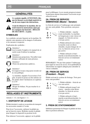 Page 55
FRANÇAISFR
GÉNÉRALITÉS
Ce symbole signifie ATTENTION. Ris-
que de blessure ou de dégât matériel en
cas de non-respect des instructions.
Avant de démarrer la machine, lire at-
tentivement les instructions ainsi que
les consignes du fascicule « RÈGLES
DE SÉCURITÉ » ci-joint.
SYMBOLES
Les symboles suivants figurent sur la machine. Ils
attirent votre attention sur les dangers d’utilisation
et les mesures à respecter.
Explication des symboles :
Attention !
Lire le mode d’emploi et le manuel de sé-
curité...