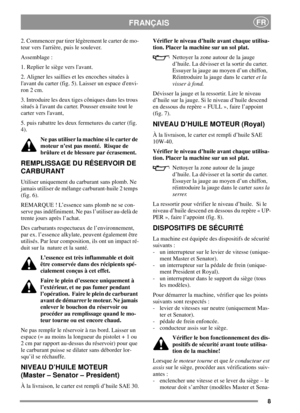 Page 88
FRANÇAISFR
2. Commencer par tirer légèrement le carter de mo-
teur vers larrière, puis le soulever.
Assemblage :
1. Replier le siège vers lavant.
2. Aligner les saillies et les encoches situées à
lavant du carter (fig. 5). Laisser un espace denvi-
ron2cm.
3. Introduire les deux tiges côniques dans les trous
situés à lavant du carter. Pousser ensuite tout le
carter vers lavant,
5. puis rabattre les deux fermetures du carter (fig.
4).
Ne pas utiliser la machine si le carter de
moteur n’est pas monté....