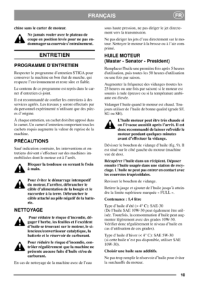 Page 1010
FRANÇAISFR
chinesanslecarterdemoteur.
Ne jamais rouler avec le plateau de
coupe en position levée pour ne pas en-
dommager sa courroie s’entraînement.
ENTRETIEN
PROGRAMME D’ENTRETIEN
Respecter le programme d’entretien STIGA pour
conserver la machine en bon état de marche, qui
respecte l’environnement et reste sûre et fiable.
Le contenu de ce programme est repris dans le car-
net d’entretien ci-joint.
Il est recommandé de confier les entretiens à des
services agréés. Les travaux y seront effectués par...