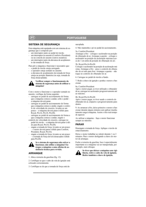 Page 11
PORTUGUESEPT
SISTEMA DE SEGURANÇA
Esta máquina está equipada com um sistema de se-
gurança que é composto por: 
- um interruptor junto ao pedal do travão. 
- um interruptor no assento (Comfort e President) ou na consola do assento (outros modelos).
- um interruptor junto da alavanca de acoplamen-
to da tomada de força. 
Para pôr a máquina a funcionar é necessário que: 
- o pedal do travão esteja carregado. 
- o operador esteja sentado no assento. 
- a alavanca de acoplamento da tomada de força  esteja...