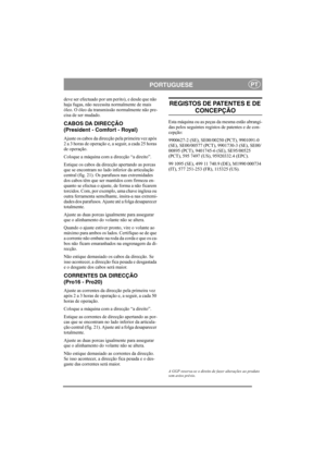 Page 16
PORTUGUESEPT
deve ser efectuado por um perito), e desde que não 
haja fugas, não necessita normalmente de mais 
óleo. O óleo da transmissão normalmente não pre-
cisa de ser mudado.
CABOS DA DIRECÇÃO 
(President - Comfort - Royal)
Ajuste os cabos da direcção pela primeira vez após 
2 a 3 horas de operação e, a seguir, a cada 25 horas 
de operação.
Coloque a máquina com a direcção “a direito”.
Estique os cabos da direcção apertando as porcas 
que se encontram no lado inferior da articulação 
central (fig....