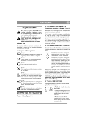 Page 6
PORTUGUESEPT
NOÇÕES GERAIS
Este símbolo significa AVISO. Poderão 
resultar ferimentos e/ou danos a pesso-
as e propriedade se as instruções não fo-
rem seguidas cuidadosamente.
Estas instruções de utilização e a bro-
chura anexa “INSTRUÇÕES DE SE-
GURANÇA” deverão ser lidas 
minuciosamente antes do arranque.
SÍMBOLOS
Os seguintes símbolos aparecem na máquina. A 
sua função é lembrar-lhe dos cuidados e atenções 
necessários na utilização.
Isto é o que os símbolos significam:Av i s o !
Leia o manual de...