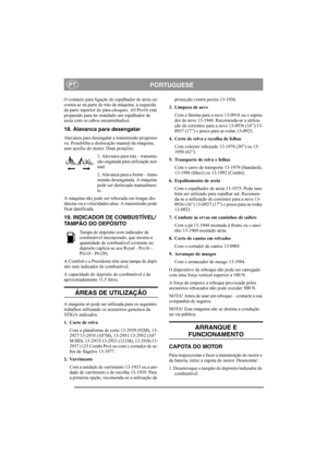 Page 9
PORTUGUESEPT
O contacto para ligação do espalhador de areia en-
contra-se na parte de trás da máquina, à esquerda 
da parte superior do pára-choques.  (O Pro16 está 
preparado para ter instalado um espalhador de 
areia com os cabos encaminhados).
18. Alavanca para desengatar
Alavanca para desengatar a transmissão progressi-
va. Possibilita a deslocação manual da máquina, 
sem auxílio do motor. Duas posições:1. Alavanca para trás – transmis-
são engatada para utilização nor-
mal.
2. Alavanca para a...