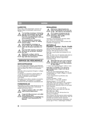 Page 3838
NORSKNO
KJØRETIPSPåse at det er riktig oljemengde i motoren ved 
kjøring i bakker og skråninger (oljenivået på 
”FULL”). 
Vær forsiktig i skråninger. Ved kjøring 
opp eller ned skråninger må du unngå 
plutselige start og stopp. Kjør aldri 
tvers over en skråning. Kjør ovenfra og 
ned og nedenfra og opp. 
Med originaltilbehør montert kan 
maskinen kjøres i maks. 10 º helling, 
uansett retning. 
Senk hastigheten i skråninger og 
skarpe svinger, slik at maskinen ikke 
velter eller du mister kontrollen...