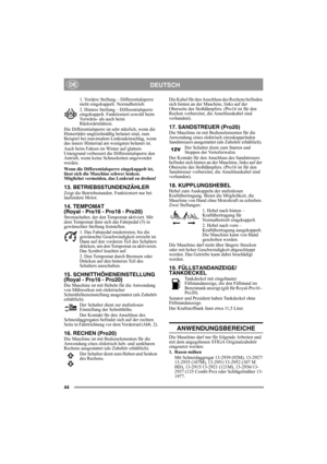 Page 4444
DEUTSCHDE
1. Vordere Stellung – Differentialsperre 
nicht eingekuppelt. Normalbetrieb.
2. Hintere Stellung – Differentialsperre 
eingekuppelt. Funktioniert sowohl beim 
Vorwärts- als auch beim 
Rückwärtsfahren.
Die Differentialsperre ist sehr nützlich, wenn die 
Hinterräder ungleichmäßig belastet sind, zum 
Beispiel bei maximalem Lenkradeinschlag, wenn 
das innere Hinterrad am wenigsten belastet ist.
Auch beim Fahren im Winter auf glattem 
Untergrund verbessert die Differentialsperre den 
Antrieb,...