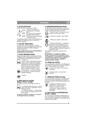 Page 6161
FRANÇAISFR
5. ACCÉLÉRATEUR Pédale activant la transmission variable.
1. Enfoncer la pédale avec 
l’avant du pied - la machine 
avance.
2. Pas de pression sur la pédale – 
la machine reste immobile.
3. Pression du talon sur la pédale 
– la machine recule.
L’accélérateur règle la vitesse. Plus la pression sur 
la pédale est importante, plus la vitesse de la 
machine augmente.
6. VOLANT RÉGLABLELa hauteur du volant est réglagle en continu. 
Desserrer le bouton de réglage situé sur la colonne 
de...