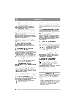 Page 6262
FRANÇAISFR
1. Position avant - le blocage du 
différentiel n’est pas connecté. Pour le 
fonctionnement normal.
2. Levier vers l’arrière – blocage du 
différentiel enclenché. Fonctionne en 
marches avant et arrière.
Le blocage du différentiel est très utile 
lorsque la charge reposant sur les roues arrière est 
répartie de manière inégale, par exemple dans les 
virages serrés, où la roue arrière située côté centre 
subit une charge inférieure.
Grâce à ce dispositif, le véhicule non équipé de 
chaînes...