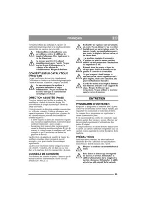 Page 6565
FRANÇAISFR
Fermer le robinet de carburant. Ce point  est 
particulièrement important si la machine doit être 
transportée par camion, par exemple.
Si la machine est abandonnée sans 
surveillance, retirer le câble de la 
bougie dallumage. Ôter également la 
clé du démarreur.
Le moteur peut être très chaud 
immédiatement après l’arrêt.  Ne pas 
toucher le pot d’échappement, le 
cylindre ni les ailettes de 
refroidissement. Risque de brûlure.
CONVERTISSEUR CATALYTIQUE 
(Pro20 Cat)
Le pot catalytique...