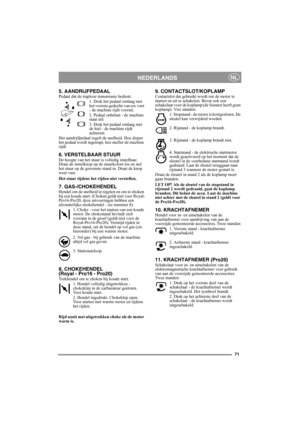 Page 7171
NEDERLANDSNL
5. AANDRIJFPEDAALPedaal dat de traploze transmissie bedient.
1. Druk het pedaal omlaag met 
het voorste gedeelte van uw voet 
- de machine rijdt vooruit.
2. Pedaal onbelast - de machine 
staat stil.
3. Druk het pedaal omlaag met 
de hiel - de machine rijdt 
achteruit.
Het aandrijfpedaal regelt de snelheid. Hoe dieper 
het pedaal wordt ingetrapt, hoe sneller de machine 
rijdt.
6. VERSTELBAAR STUUR De hoogte van het stuur is volledig instelbaar. 
Draai de instelknop op de stuurkolom los en...