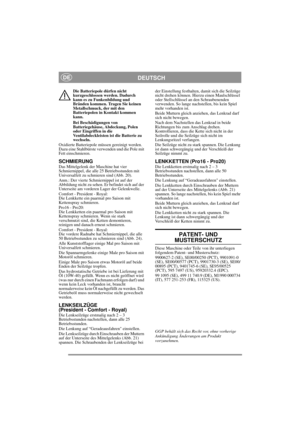 Page 14
DEUTSCHDE
Die Batteriepole dürfen nicht 
kurzgeschlossen werden. Dadurch 
kann es zu Funkenbildung und 
Bränden kommen. Tragen Sie keinen 
Metallschmuck, der mit den 
Batteriepolen in Kontakt kommen 
kann.
Bei Beschädigungen von 
Batteriegehäuse, Abdeckung, Polen 
oder Eingriffen in die 
Ventilabdeckleisten ist die Batterie zu 
wechseln.
Oxidierte Batteriepole müssen gereinigt werden. 
Dazu eine Stahlbürste verwenden und die Pole mit 
Fett einschmieren.
SCHMIERUNGDas Mittelgelenk der Maschine hat vier...