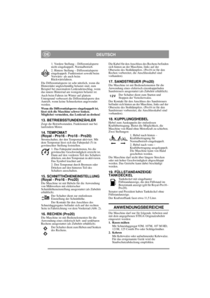 Page 8
DEUTSCHDE
1. Vordere Stellung – Differentialsperre 
nicht eingekuppelt. Normalbetrieb.
2. Hintere Stellung – Differentialsperre 
eingekuppelt. Funktioniert sowohl beim 
Vorwärts- als auch beim 
Rückwärtsfahren.
Die Differentialsperre ist sehr nützlich, wenn die 
Hinterräder ungleichmäßi g belastet sind, zum 
Beispiel bei maximalem Lenkradeinschlag, wenn 
das innere Hinterrad am wenigsten belastet ist.
Auch beim Fahren im Winter auf glattem 
Untergrund verbessert die Differentialsperre den 
Antrieb, wenn...