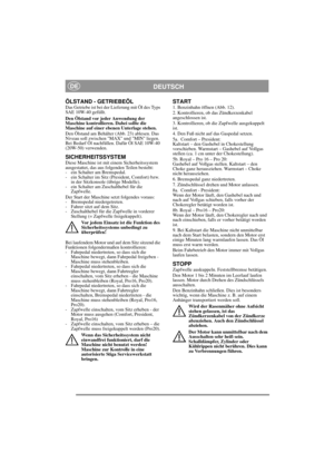 Page 10
DEUTSCHDE
ÖLSTAND - GETRIEBEÖLDas Getriebe ist bei der Lieferung mit Öl des Typs 
SAE 10W-40 gefüllt.
Den Ölstand vor jeder Anwendung der 
Maschine kontrollieren. Dabei sollte die 
Maschine auf einer ebenen Unterlage stehen.
Den Ölstand am Behälter (Abb. 23) ablesen. Das 
Niveau soll zwischen MAX und MIN liegen. 
Bei Bedarf Öl nachfüllen. Dafür Öl SAE 10W-40 
(20W-50) verwenden.
SICHERHEITSSYSTEMDiese Maschine ist mit einem Sicherheitssystem 
ausgestattet, das aus folgenden Teilen besteht: 
- ein...