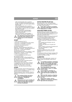 Page 10
NORSKNO
- tråkk ned kjørepedalen slik at maskinen beveger seg, kople til fartsregulatoren, lett på 
kroppen - maskinen skal stanse (gjelder Royal, 
Pro16, Pro20).
- tråkk ned kjørepedalen slik at maskinen  beveger seg, kople til fart sregulatoren, tråkk på 
bremsepedalen - maskinen skal stanse (gjelder 
Royal, Pro16, Pro20). 
- kople til strømuttaket, lett på kroppen –  motoren skal stanse (gjelder President, 
Comfort, Royal, Pro16).
- kople til strømuttaket, lett på kroppen –  strømuttaket skal...
