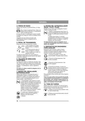 Page 1616
ESPAÑOLES
4. FRENO DE MANOPalanca que bloquea el pedal del freno y lo deja 
pisado. 
Pise a fondo el pedal del freno. Mueva la 
palanca hacia la derecha y a continuación 
suelte el pedal del freno.
El freno de mano se desbloquea al pisar el pedal. 
La palanca de carga por resorte se desplaza hacia 
un lado. 
Asegúrese de que el freno de mano está 
desbloqueado cuando la máquina esté en 
funcionamiento. 
5. PEDAL DE TRANSMISIÓNPedal para activar la transmisión variable.
1. Pise el pedal con la parte...
