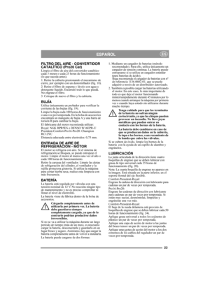 Page 2323
ESPAÑOLES
FILTRO DEL AIRE - CONVERTIDOR 
CATALÍTICO (Pro20 Cat)
Limpie el filtro de aire del convertidor catalítico 
cada 3 meses o cada 25 horas de funcionamiento 
(lo que suceda antes).
1. Retire la cubierta presionando el mecanismo de 
cierre, por ejemplo con un destornillador (fig. 18).
2. Retire el filtro de espuma y lávelo con agua y 
detergente líquido. Escúrralo todo lo que pueda. 
No engrase el filtro.
3. Coloque de nuevo el filtro y la cubierta.
BUJÍAUtilice únicamente un probador para...