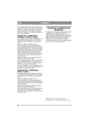 Page 2424
ESPAÑOLES
La transmisión hidrostática viene de fábrica llena 
de aceite (10W-40). Si no se abre (operación que 
debe llevar a cabo un especialista) y no existen 
fugas, normalmente no hace falta rellenarla de 
aceite. Por lo general, no es necesario cambiar el 
aceite de la transmisión. 
CABLES DE LA DIRECCIÓN 
(President - Comfort - Royal)
Los cables de la dirección deben ajustarse una vez 
transcurridas las primeras dos o tres horas de 
funcionamiento de la máquina y luego cada 25 
horas.
Coloque la...