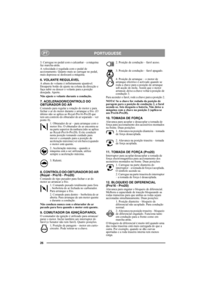 Page 2626
PORTUGUESEPT
3. Carregue no pedal com o calcanhar – a máquina 
faz marcha-atrás.
A velocidade é regulada com o pedal de 
accionamento. Quanto mais se carregar no pedal, 
mais depressa se deslocará a máquina.
6. VOLANTE REGULÁVEL
A altura do volante é infinitamente ajustável. 
Desaperte botão de ajuste na coluna da direcção e 
faça subir ou descer o volante para a posição 
desejada. Aperte.
Não ajuste o volante durante a condução.
7. ACELERADOR/CONTROLO DO 
OBTURADOR DO AR
Comando para regular a...