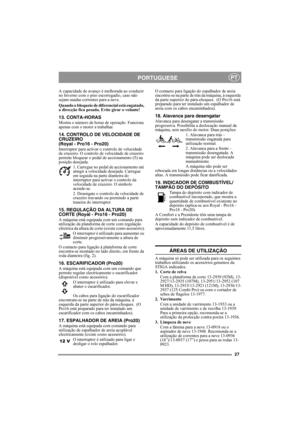 Page 2727
PORTUGUESEPT
A capacidade de avanço é melhorada ao conduzir 
no Inverno com o piso escorregadio, caso não 
sejam usadas correntes para a neve.
Quando o bloqueio de diferencial está engatado, 
a direcção fica pesada. Evite girar o volante!
13. CONTA-HORAS 
Mostra o número de horas de operação. Funciona 
apenas com o motor a trabalhar.
14. CONTROLO DE VELOCIDADE DE 
CRUZEIRO 
(Royal - Pro16 - Pro20)
Interruptor para activar o controlo de velocidade 
de cruzeiro. O controlo de velocidade de cruzeiro...