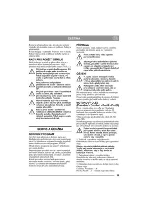 Page 5959
ČEŠTINACS
Řízení je přizpůsobeno tak, aby dávalo nejlepší 
výsledky při normální pracovní rychlosti. Tehdy je 
nejúčinnější.
Řízení funguje i v případě, že motor není v chodu. 
Pokud však je stroj uváděn do pohybu ručně, je 
otáčení těžší.
RADY PRO POUŽITÍ STROJE
Před jízdou po svazích se přesvědčte, zda je v 
motorové skříni dostatečné množství oleje 
(hladina oleje musí dosahovat ke značce “FULL”). 
Při jízdě po svazích buďte opatrní. Při 
pohybu do svahu nebo ze svahu se 
prudce nerozjíždějte ani...