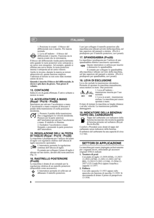 Page 88
ITALIANOIT
1. Posizione in avanti - il blocco del 
differenziale non è inserito. Per marcia 
normale.
2. Leva all’indietro – il blocco del 
differenziale è inserito. Funziona sia in 
marcia avanti che in retromarcia.
Il blocco del differenziale risulta particolarmente 
utile quando le ruote posteriori sono sottoposte a 
un carico non omogeneo. Ad esempio, quando si 
effettua una curva stretta, la ruota posteriore 
interna è sottoposta ad un carico minore.
Anche in inverno, durante la marcia su terreni...