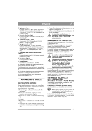 Page 99
ITALIANOIT
3. Spalatura di neve
Con pala da neve 13-0918 oppure spazzaneve 
13-1948. Si raccomandano le catene da neve 
13-0936 (16“)/13-0937 (17“) e i contrappesi per 
le ruote 13-0923.
4. Raccolta di erba e foglie
Con raccoglierba a rimorchio 13-1978 (30) o 
13-1950 (42).
5. Trasporto di erba e foglie
Con carrello 13-1979 (Standard), 13-1988 
(Maxi) o 13-1992 (Combi).
6. Spargimento di sabbia
Con lo spandisabbia 13-1975. Può essere 
utilizzato anche per lo spargimento di sale. Si 
raccomandano le...