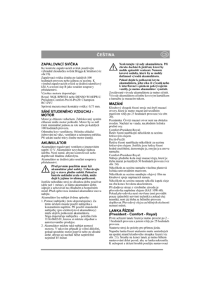 Page 13
ČEŠTINACS
ZAPALOVACÍ SVÍ ČKA
Ke kontrole zapalovacích sví ček používejte 
výhradn ě zkouše čku sví ček Briggs & Stratton (viz 
obr.19).
Zapalovací sví čku  čist ěte po každých 100 
hodinách provozu nebo jednou za sezónu. K 
vým ěn ě zapalovacích sví ček se dodává nástr čkový 
klí č A a torzní  čep B jako sou část soupravy 
p říslušenství.
Výrobce motoru doporu čuje:
Royal: NGK BPR5ES nebo DENSO W16EPR-U
President-Comfort-Pro16-Pro20: Champion 
RC12YC
Správná mezera mezi kontakty sví čky: 0,75 mm.
SÁNÍ...