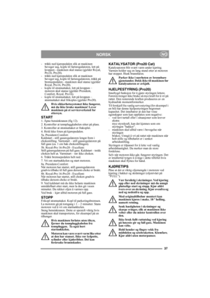 Page 3737
NORSKNO
- tråkk ned kjørepedalen slik at maskinen 
beveger seg, kople til fartsregulatoren, lett på 
kroppen - maskinen skal stanse (gjelder Royal, 
Pro16, Pro20).
- tråkk ned kjørepedalen slik at maskinen 
beveger seg, kople til fartsregulatoren, tråkk på 
bremsepedalen - maskinen skal stanse (gjelder 
Royal, Pro16, Pro20). 
- kople til strømuttaket, lett på kroppen – 
motoren skal stanse (gjelder President, 
Comfort, Royal, Pro16).
- kople til strømuttaket, lett på kroppen – 
strømuttaket skal...